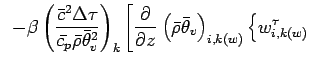 $\displaystyle \hspace{2mm} - \beta
\left(
\frac{\bar{c}^{2}\Delta \tau}{\bar{c_...
...ho} \bar{\theta}_{v} \right)_{i,k(w)}
\left\{
w^{\tau}_{i,k(w)}
\right. \right.$