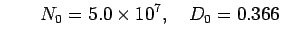 $\displaystyle \hspace{2em}
N_{0} = 5.0 \times 10^{7},
\hspace{1em}
D_{0} = 0.366$