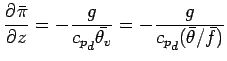 $\displaystyle \DP{\bar{\pi}}{z}
= - \frac{g}{{c_{p}}_{d} \bar{\theta_{v}}}
= - \frac{g}{{c_{p}}_{d} (\bar{\theta}/\bar{f})}$