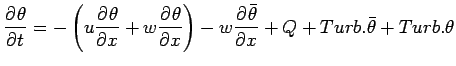 $\displaystyle \DP{\theta}{t}
=
- \left(
u\DP{\theta}{x}
+ w\DP{\theta}{x}
\right)
- w\DP{\bar{\theta}}{x}
+ Q + Turb.\bar{\theta} + Turb.\theta$