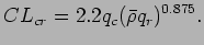 $\displaystyle CL_{cr} = 2.2 q_{c} (\bar{\rho} q_{r})^{0.875} .$