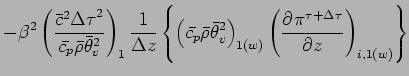 $\displaystyle - \beta^{2}
\left(
\frac{\bar{c}^{2}{\Delta \tau}^{2}}{\bar{c_{p}...
...right)_{1(w)}
\left(
\DP{\pi^{\tau + \Delta \tau}}{z}
\right)_{i,1(w)}
\right\}$