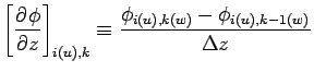 $\displaystyle \left[\DP{\phi}{z} \right]_{i(u),k}
\equiv \frac{\phi_{i(u), k(w)} - \phi_{i(u), k-1(w)}}{\Delta z}$