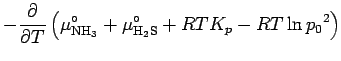 $\displaystyle - \DP{}{T}
\left(
\mu^{\circ}_{\rm NH_3} + \mu^{\circ}_{\rm H_2S}
+ RT K_{p} - RT \ln {p_{0}}^{2}
\right)$