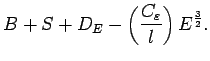 $\displaystyle B + S + D_{E}
- \left(\frac{C_{\varepsilon}}{l}\right)
E^{\frac{3}{2}}.$
