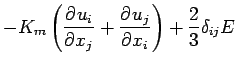 $\displaystyle - K_{m} \left(\DP{u_{i}}{x_{j}}
+ \DP{u_{j}}{x_{i}}\right)
+ \frac{2}{3} \delta_{ij} E$