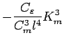 $\displaystyle - \frac{C_{\varepsilon}}{C_{m}^{3} {l}^{4}}
K_{m}^{3}$