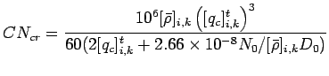 $\displaystyle CN_{cr} = \frac{10^{6} [\bar{\rho}]_{i,k} \left( [q_{c}]_{i,k}^{t...
...60 (2 [q_{c}]_{i,k}^{t} + 2.66 \times 10^{-8} N_{0}/ [\bar{\rho}]_{i,k} D_{0})}$