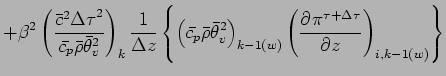 $\displaystyle + \beta^{2}
\left(
\frac{\bar{c}^{2}{\Delta \tau}^{2}}{\bar{c_{p}...
...t)_{k-1(w)}
\left(
\DP{\pi^{\tau + \Delta \tau}}{z}
\right)_{i,k-1(w)}
\right\}$