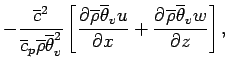 $\displaystyle - \frac{\overline{c}^{2}}{\overline{c}_{p}
\overline{\rho}\overli...
...rline{\theta}_{v}u}{x} +
\DP{\overline{\rho}\overline{\theta}_{v}w}{z}
\right],$