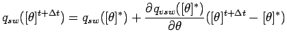 $\displaystyle q_{sw}([\theta]^{t + \Delta t})
= q_{sw}([\theta]^{*})
+ \DP{q_{vsw}([\theta]^{*})}{\theta} ([\theta]^{t + \Delta t} - [\theta]^{*})$