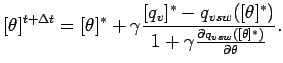 $\displaystyle [\theta]^{t + \Delta t} = [\theta]^{*} +
\gamma \frac{[q_{v}]^{*} - q_{vsw}([\theta]^{*})}
{ 1 + \gamma \DP{q_{vsw}([\theta]^{*})}{\theta}}.$