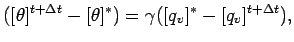 $\displaystyle ([\theta]^{t + \Delta t} - [\theta]^{*}) =
\gamma ([q_{v}]^{*} - [q_{v}]^{t + \Delta t}) ,$