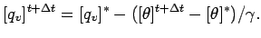 $\displaystyle [q_{v}]^{t + \Delta t} =
[q_{v}]^{*} - ([\theta]^{t + \Delta t} - [\theta]^{*}) / \gamma.$