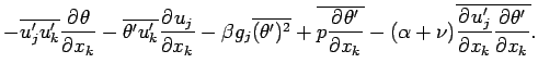 $\displaystyle -\overline{u^{\prime}_{j}u^{\prime}_{k}}\DP{\theta }{x_{k}}
-\ove...
...lpha + \nu )
\overline{\DP{u^{\prime}_{j}}{x_{k}}\DP{\theta^{\prime} }{x_{k}}}.$