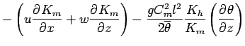 $\displaystyle - \left(
u \DP{K_{m}}{x} + w \DP{K_{m}}{z}
\right)
- \frac{g C_{m...
...} l^{2}}{ 2 \overline{\theta}} \frac{K_{h}}{K_{m}}
\left(\DP{\theta}{z} \right)$