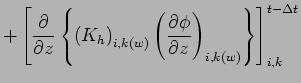 $\displaystyle + \left[ \DP{}{z}\left\{
\left( K_{h} \right)_{i,k(w)}
\left( \DP{\phi }{z} \right)_{i,k(w)}
\right\} \right]_{i,k}^{t - \Delta t}$