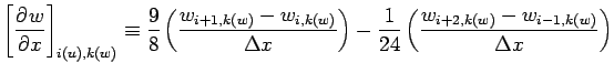 $\displaystyle \left[\DP{w}{x} \right]_{i(u),k(w)}
\equiv \frac{9}{8}\left(\frac...
...ight) -
\frac{1}{24}\left(\frac{w_{i+2, k(w)} - w_{i-1, k(w)}}{\Delta x}\right)$