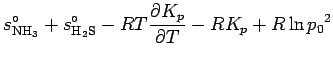 $\displaystyle s_{\rm NH_3}^{\circ} + s_{\rm H_2S}^{\circ}
- RT \DP{K_{p}}{T} - R K_{p}
+ R\ln {p_{0}}^{2}$