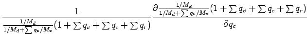 $\displaystyle \Dinv{\frac{1/M_{d}}{1/M_{d} + \sum q_{v}/M_{v}}
(1 + \sum q_{v} ...
...{1/M_{d} + \sum q_{v}/M_{v}}
(1 + \sum q_{v} + \sum q_{c} + \sum q_{r})}{q_{c}}$