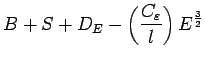 $\displaystyle B + S + D_{E}
- \left(\frac{C_{\varepsilon}}{l}\right)
E^{\frac{3}{2}}$