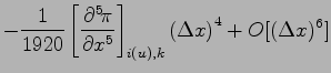 $\displaystyle - \frac{1}{1920}\left[\DP[5]{\pi}{x} \right]_{i(u),k}
\left(\Delta x\right)^{4}
+ O[(\Delta x)^{6}]$
