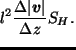 $\displaystyle l^2 \frac{\Delta \vert\Dvect{v}\vert}{\Delta z} S_H.$