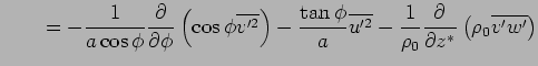 $\displaystyle \qquad 
 = - \Dinv{a \cos \phi} 
 \DP{}{\phi} \left( \cos \phi \o...
...line{u'^2}
 - \Dinv{\rho_0} \DP{}{z^*} \left( \rho_0 \overline{ v' w' } \right)$
