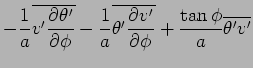 $\displaystyle - \Dinv{a} \overline{ v' \DP{\theta'}{\phi} }
- \Dinv{a} \overline{ \theta' \DP{v'}{\phi} }
+ \frac{\tan \phi}{a} \overline{ \theta' v' }$