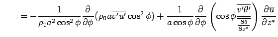 $\displaystyle \qquad
 = - \Dinv{\rho_0 a^2 \cos^2 \phi} 
 \DP{}{\phi} (\rho_0 a...
...line{v'\theta'}}
 {\overline{\DP{\theta}{z^*}}}
 \right) \DP{\overline{u}}{z^*}$