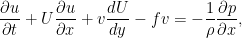       \DP{u}{t} + U \DP{u}{x} + v \DD{U}{y} - fv      =  - \frac{1}{\rho} \DP{p}{x},