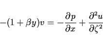 \begin{displaymath}
- (1+\beta y)v = -\DP{p}{x} + \DP[2]{u}{\zeta}
\end{displaymath}