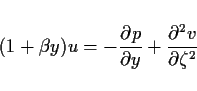 \begin{displaymath}
(1+\beta y)u = -\DP{p}{y} + \DP[2]{v}{\zeta}
\end{displaymath}